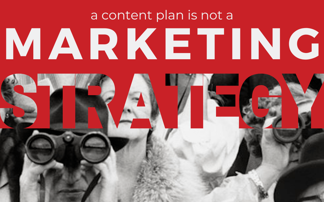 Why a Content Plan for Social Media is Not the Same as a Marketing Strategy